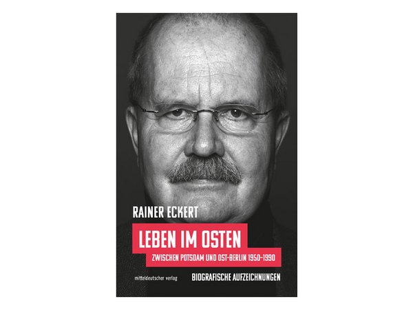 Autobiografie von Rainer Eckert „Leben im Osten: Zwischen Potsdam und Ost-Berlin 1950–1990. Biografische Aufzeichnungen“