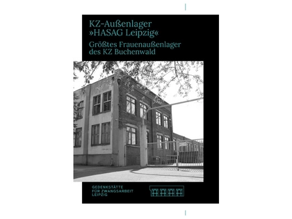 Neue Informationsbroschüre zum KZ Außenlager „HASAG Leipzig“ Neue Informationsbroschüre zum KZ Außenlager „HASAG Leipzig“