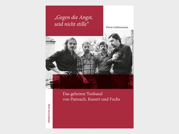 Buch: Gegen die Angst, seid nicht stille. Das geheime Tonband von Pannach, Kunert und Fuchs