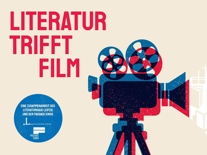 Literatur trifft Film: Neue Reihe der Passage Kinos Leipzig in Kooperation mit dem Literaturhaus Leipzig