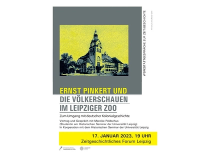 Werkstattgespräche zur Zeit/Geschichte: Ernst Pinkert und die Völkerschauen im Leipziger Zoo
