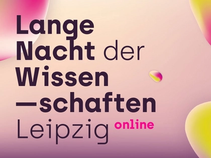 Lange Nacht der Wissenschaften Leipzig erstmals virtuell