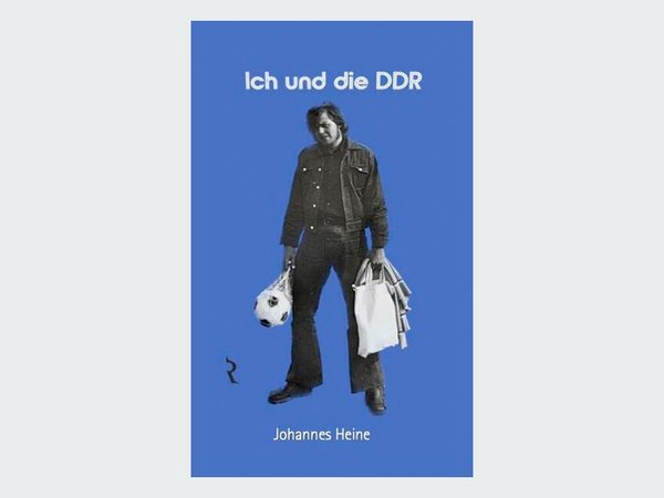 Johannes Heine: Ich und die DDR, Rellin Verlag, 1. Edition