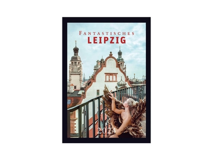 Die neue Ausgabe des Fotokunstkalenders "Fantastisches Leipzig 2024" ist erschienen